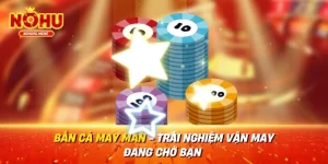 Bắn Cá May Mắn - Trải Nghiệm Vận May Đang Chờ Bạn