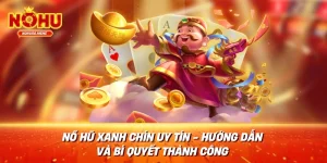 Nổ hũ xanh chín uy tín Hướng dẫn và bí quyết thành công